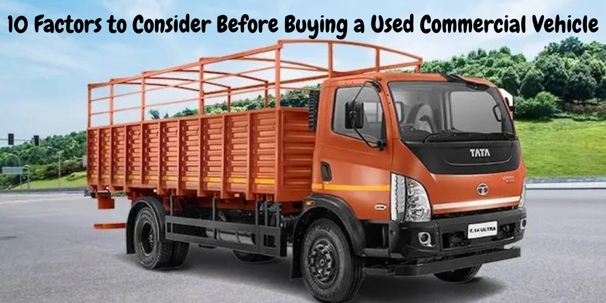 10 Factors to Consider Before Buying a Used Commercial Vehicle.png