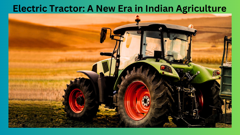 Electric Tractor: A New Era in Indian Agriculture Electric_Tractor_A_New_Era_in_Indian_Agriculture_066c292056.png