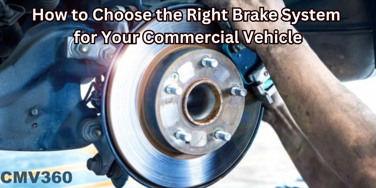 How to Choose the Right Brake System for Your Commercial Vehicle How_to_Choose_the_Right_Brake_System_for_Your_Commercial_Vehicle_b5d66df37a.png