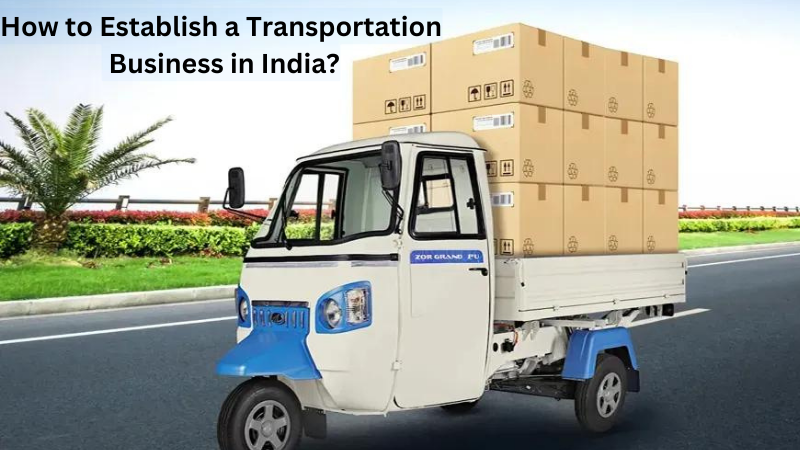 Step-by-Step Guide to Start a Transport Business in India How_to_Establish_a_Transportation_Business_in_India_d9d66d47ca.png