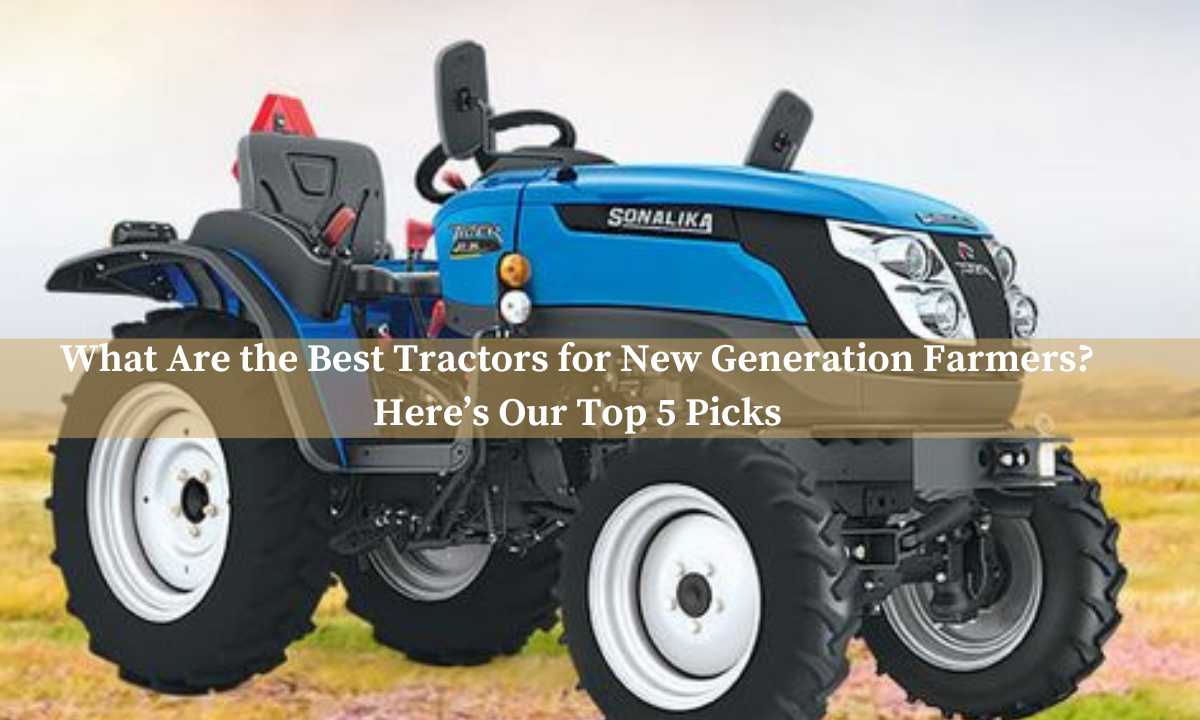 What Are the Best Tractors for New Generation Farmers? Here’s Our Top 5 Pick Know_About_the_Latest_Trends_and_Innovations_13_81cc08795d.png