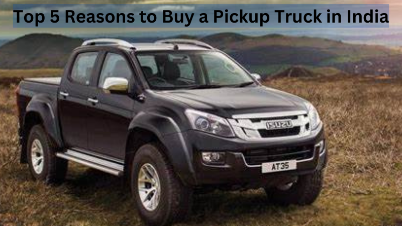 Top 5 Reasons to Buy a Pickup Truck in India Top_5_Reasons_to_Buy_a_Pickup_Truck_in_India_69ca54799b.png