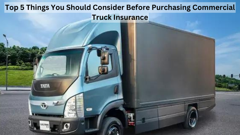 Top 5 Things You Should Consider Before Purchasing Commercial Truck Insurance Top_5_Things_You_Should_Consider_Before_Purchasing_Commercial_Truck_Insurance_4723f735f1.png