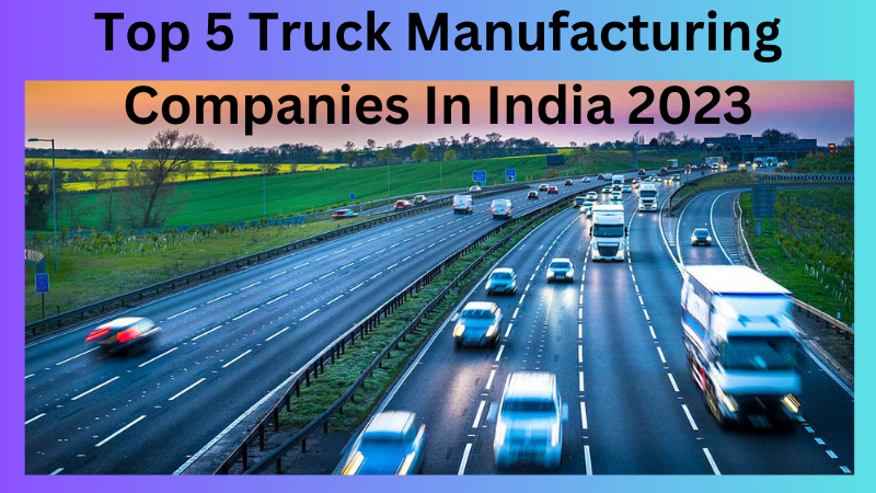 Top 5 Truck Manufacturing Companies In India 2023.png