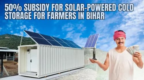 50% Subsidy for Solar-Powered Cold Storage for Farmers in Bihar 50% Subsidy for Solar-Powered Cold Storage for Farmers in Bihar