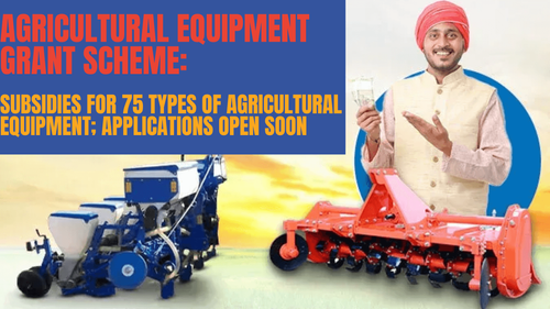 Agricultural Equipment Grant Scheme: Subsidies for 75 types of Equipment; Applications Open Soon Agricultural Equipment Grant Scheme: Subsidies for 75 types of Equipment; Applications Open Soon