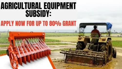 Agricultural Equipment Subsidy: Apply Now for Up to 80% Grant Agricultural Equipment Subsidy: Apply Now for Up to 80% Grant