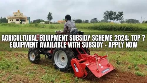 Agricultural Equipment Subsidy Scheme 2024: Top 7 Equipment Available with Subsidy – Apply Now Agricultural Equipment Subsidy Scheme 2024: Top 7 Equipment Available with Subsidy – Apply Now