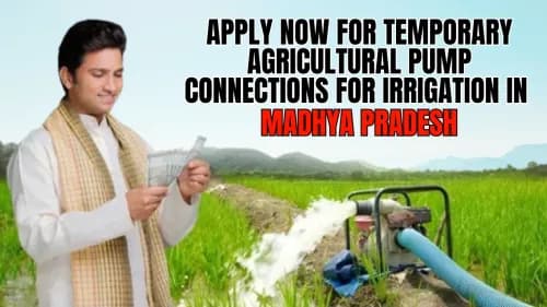 Apply Now for Temporary Agricultural Pump Connections for Irrigation in Madhya Pradesh Apply Now for Temporary Agricultural Pump Connections for Irrigation in Madhya Pradesh