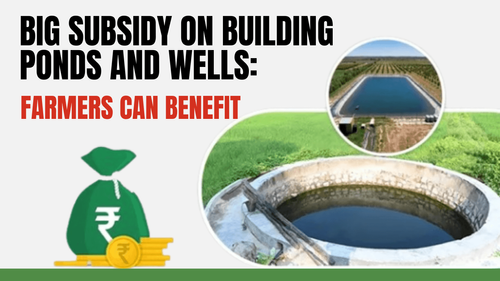 Big Subsidy on Building Ponds and Wells: Farmers Can Benefit Big Subsidy on Building Ponds and Wells: Farmers Can Benefit