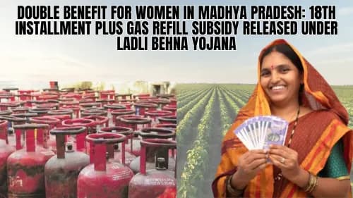 Double Benefit for Women in Madhya Pradesh: 18th Installment Plus Gas Refill Subsidy Released under Ladli Behna Yojana Double Benefit for Women in Madhya Pradesh: 18th Installment Plus Gas Refill Subsidy Released under Ladli Behna Yojana