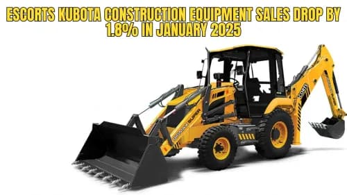 Escorts Kubota Construction Equipment Sales Drop by 1.8% in January 2025 Escorts Kubota Construction Equipment Sales Drop by 1.8% in January 2025