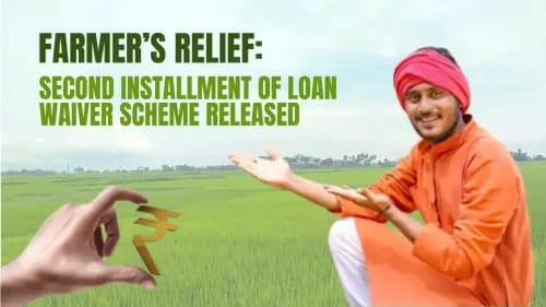 Farmer’s Relief: Second Installment of Loan Waiver Scheme Released Farmer’s Relief: Second Installment of Loan Waiver Scheme Released