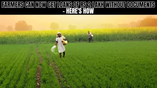 Farmers Can Now Get Loans of Rs 2 Lakh Without Documents – Here's How Farmers Can Now Get Loans of Rs 2 Lakh Without Documents – Here's How