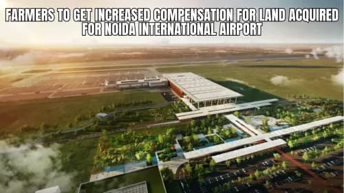 Farmers to Get Increased Compensation for Land Acquired for Noida International Airport Farmers to Get Increased Compensation for Land Acquired for Noida International Airport