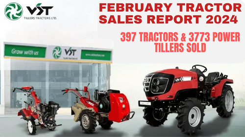 VST Tractors & Tillers February 2024 Sales Report - 397 Tractors & 3773 Power Tillers Sold VST Tractors & Tillers February 2024 Sales Report - 397 Tractors & 3773 Power Tillers Sold