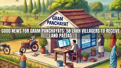 Good News for Gram Panchayats: 58 Lakh Villagers to Receive Land Pattas Good News for Gram Panchayats: 58 Lakh Villagers to Receive Land Pattas