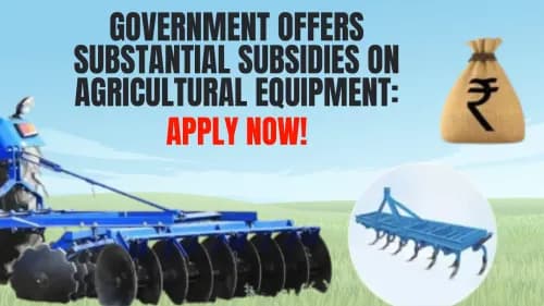 Government Offers Substantial Subsidies on Agricultural Equipment: Apply Now! Government Offers Substantial Subsidies on Agricultural Equipment: Apply Now!