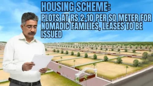 Housing Scheme: Plots at Rs 2-10 Per Sq Meter for Nomadic Families, Leases to be Issued Housing Scheme: Plots at Rs 2-10 Per Sq Meter for Nomadic Families, Leases to be Issued