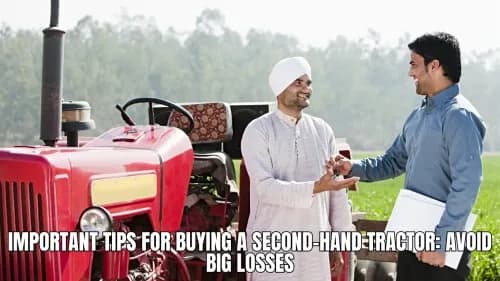 Important Tips for Buying a Second-Hand Tractor: Avoid Big Losses Important Tips for Buying a Second-Hand Tractor: Avoid Big Losses