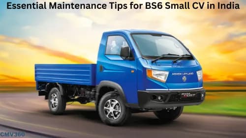 Essential Maintenance Tips for BS6 Small Commercial Trucks in India Tips for BS6 Small Commercial Trucks in India