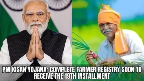 PM Kisan Yojana: Complete Farmer Registry Soon to Receive the 19th Installment PM Kisan Yojana: Complete Farmer Registry Soon to Receive the 19th Installment