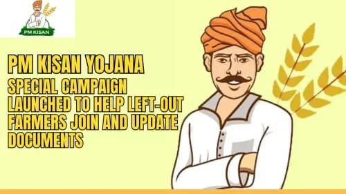 PM Kisan Yojana: Special Campaign Launched to Help Left-Out Farmers Join and Update Documents PM Kisan Yojana: Special Campaign Launched to Help Left-Out Farmers Join and Update Documents