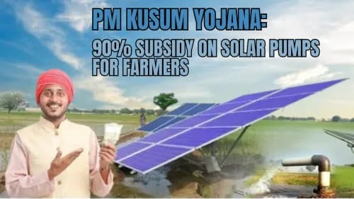 PM Kusum Yojana: 90% Subsidy on Solar Pumps for Farmers PM Kusum Yojana: 90% Subsidy on Solar Pumps for Farmers