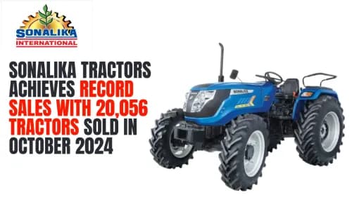 Sonalika Tractors Achieves Record Sales with 20,056 Tractors Sold in October 2024 Sonalika Tractors Sales Report for October 2024