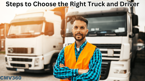 Steps to Choose the Right Driver And Truck For Business Success Steps to Choose the Right Driver And Truck For Business Success