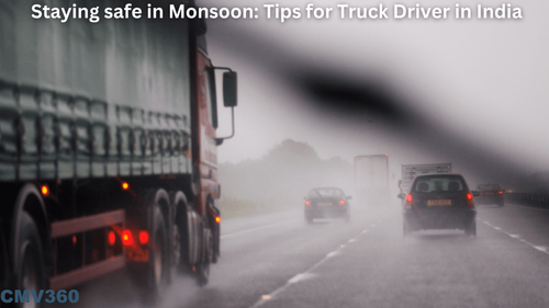 Staying safe in Monsoon: Tips for truck drivers in India Staying safe in Monsoon: Tips for trucks driver in India