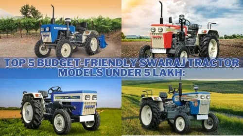 Top 5 Budget-Friendly Swaraj Tractor Models Under 5 Lakh: Price, Features & Specifications Top 5 Budget-Friendly Swaraj Tractor Models Under 5 Lakh: Price, Features & Specifications