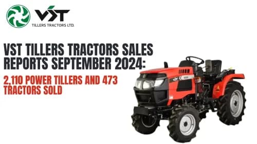 VST Tillers Tractors Sales Reports September 2024: 2,110 Power Tillers and 473 Tractors Sold VST Tillers Tractors Sales Reports September 2024: 2,110 Power Tillers and 473 Tractors Sold