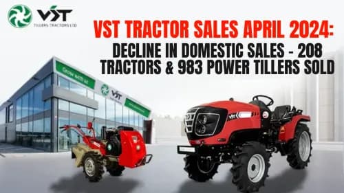 VST Tractor Sales April 2024: Decline in Domestic Sales - 208 Tractors & 983 Power Tillers Sold VST Tractor Sales April 2024: Decline in Domestic Sales - 208 Tractors & 983 Power Tillers Sold