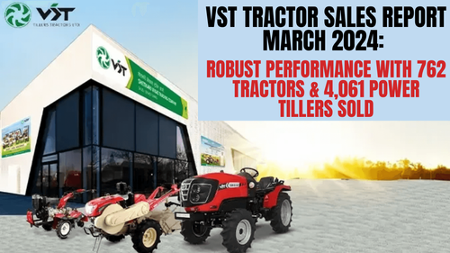 VST Tractor Sales Report March 2024: Robust Performance with 762 Tractors & 4,061 Power Tillers Sold VST Tractor Sales Report March 2024: Robust Performance with 762 Tractors & 4,061 Power Tillers Sold