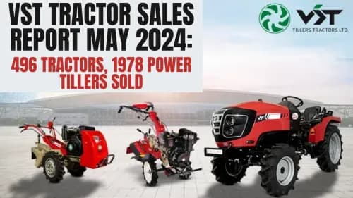 VST Tractor Sales Report May 2024: 496 Tractors, 1978 Power Tillers Sold VST Tractor Sales Report May 2024: 496 Tractors, 1978 Power Tillers Sold