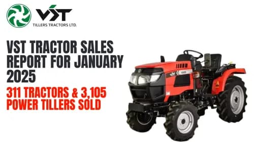 VST Tractor Sales Report for January 2025: 311 Tractors & 3,105 Power Tillers Sold VST Tractor Sales Report for January 2025: 311 Tractors & 3,105 Power Tillers Sold