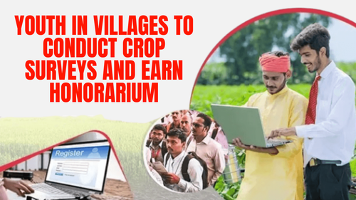 Youth in Villages to Conduct Crop Surveys and Earn Honorarium Youth in Villages to Conduct Crop Surveys and Earn Honorarium