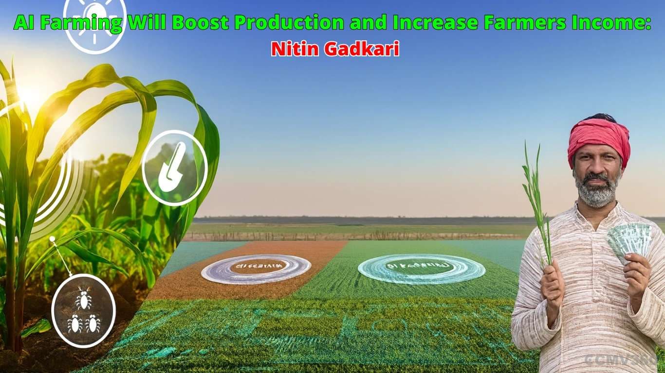 AI Farming Will Boost Production and Increase Farmers Income: Nitin Gadkari AI Farming Will Boost Production and Increase Farmers’ Income: Nitin Gadkari