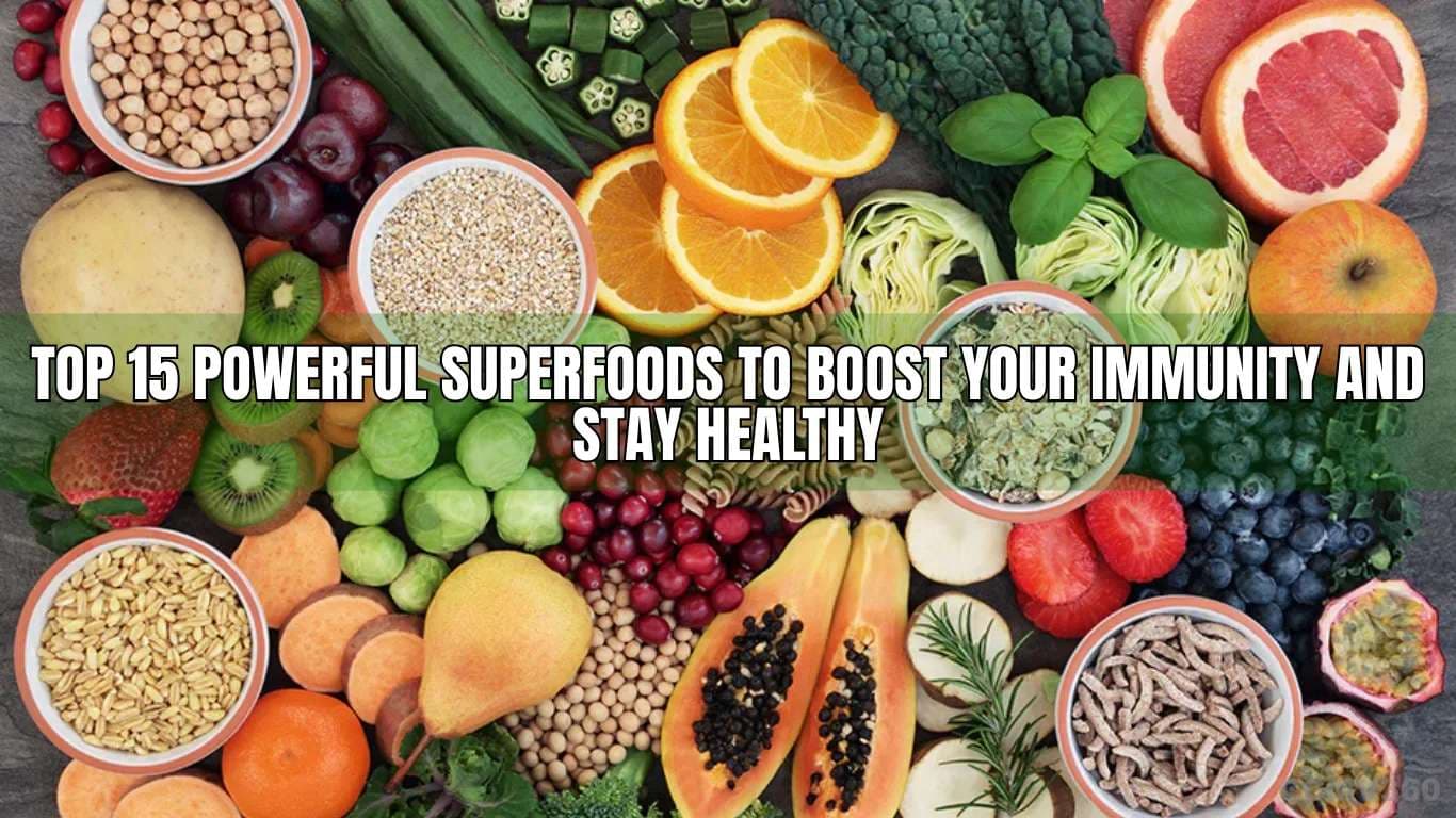 Top 15 Powerful Superfoods to Boost Your Immunity and Stay Healthy Superfoods to Boost Your Immunity and Stay Healthy (1).webp