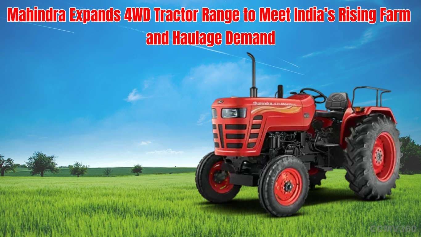 Mahindra Expands 4WD Tractor Range to Meet India’s Rising Farm and Haulage Demand Mahindra Expands 4WD Tractor Range for Rising Farm Demand