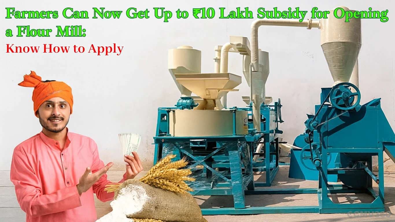 Farmers Can Now Get Up to ₹10 Lakh Subsidy for Opening a Flour Mill: Know How to Apply Farmers Can Now Get Up to ₹10 Lakh Subsidy for Opening a Flour Mill: Know How to Apply