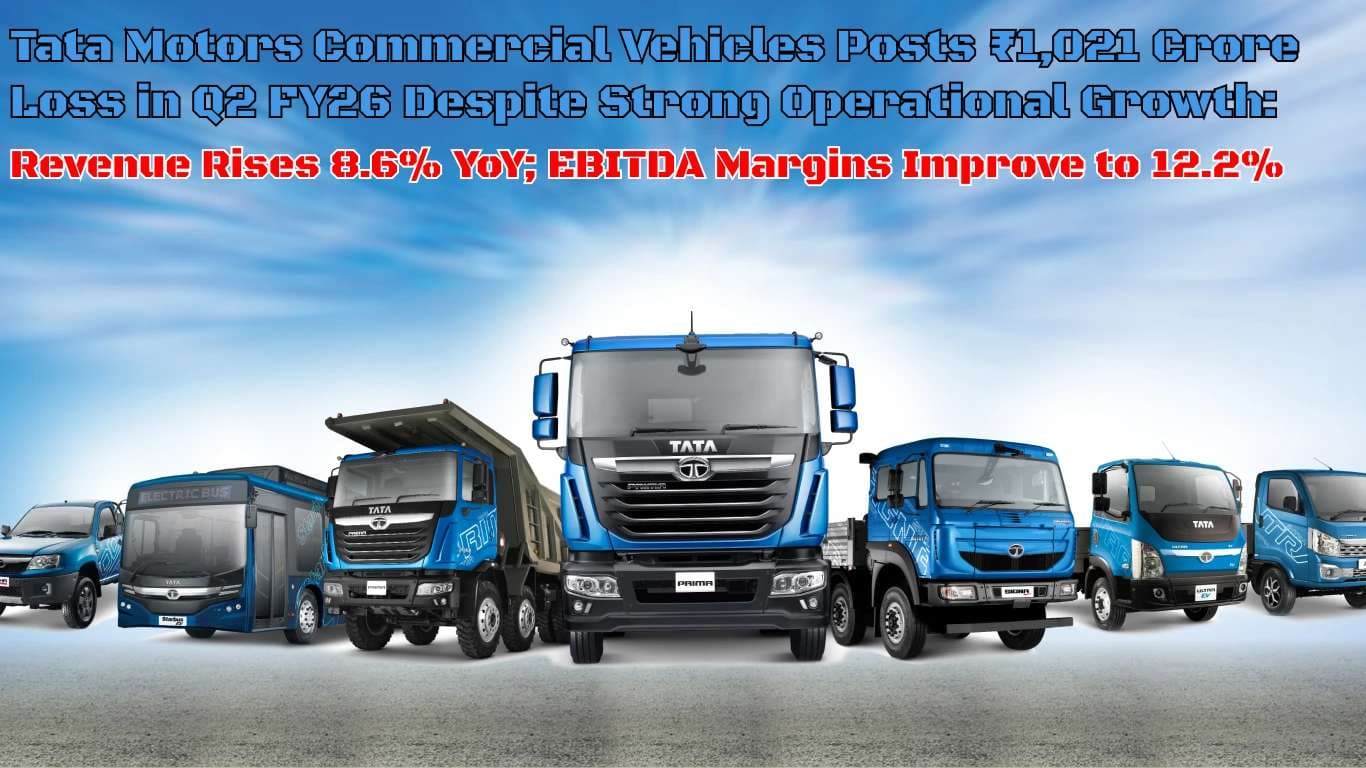 Tata Motors Commercial Vehicles Posts ₹1,021 Crore Loss in Q2 FY26 Despite Strong Operational Growth: Revenue Rises 8.6% YoY; EBITDA Margins Improve to 12.2% Tata Motors Commercial Vehicles Posts ₹1,021 Crore Loss in Q2 FY26 Despite Strong Operational Growth: Revenue Rises 8.6% YoY; EBITDA Margins Improve to 12.2%