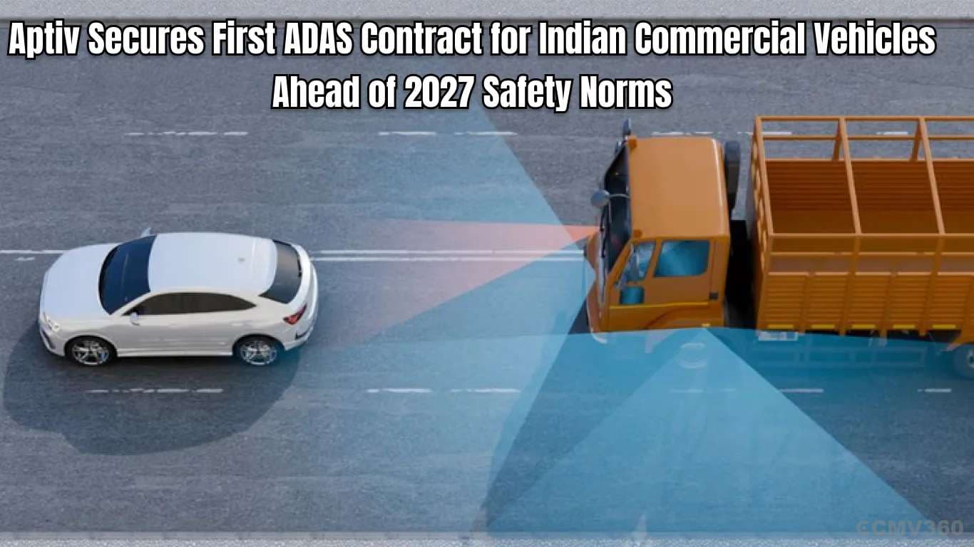 Aptiv Secures First ADAS Contract for Indian Commercial Vehicles Ahead of 2027 Safety Norms Aptiv Secures First ADAS Contract for Indian Commercial Vehicles Ahead of 2027 Safety Norms
