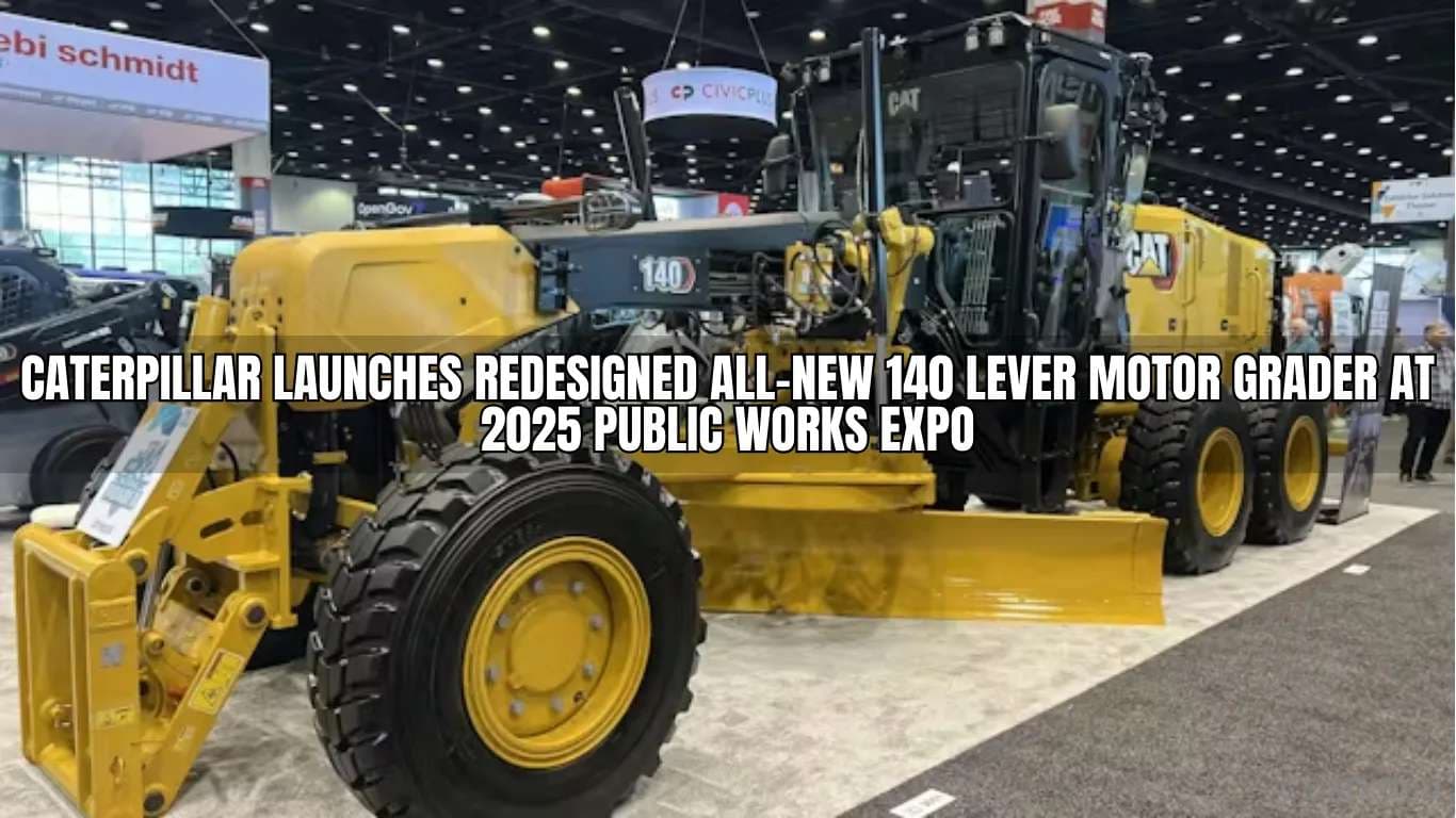 Caterpillar Launches Redesigned All-New 140 Lever Motor Grader at 2025 Public Works Expo caterpillar Launches Redesigned All-New 140 Motor grader.webp