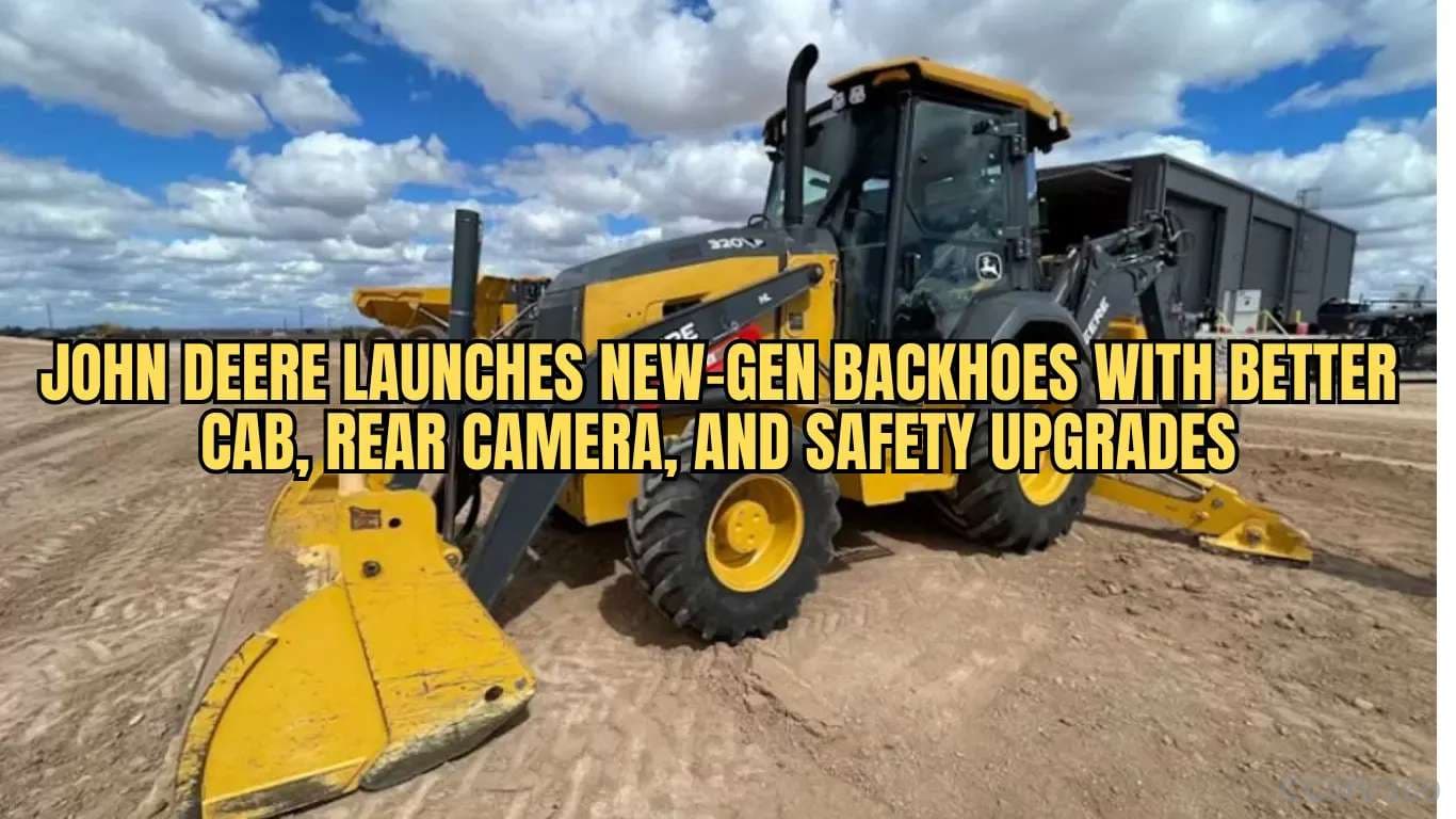 John Deere Launches New-Gen Backhoes with Better Cab, Rear Camera, and Safety Upgrades John Deere Launches New-Gen Backhoes with Better Cab, Rear Camera, and Safety Upgrades.webp