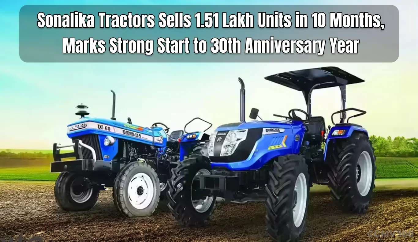 Sonalika Tractors Sells 1.51 Lakh Units in 10 Months, Marks Strong Start to 30th Anniversary Year Sonalika Tractors Sells 1.51 Lakh Units in 10 Months, Marks Strong Start to 30th Anniversary Year