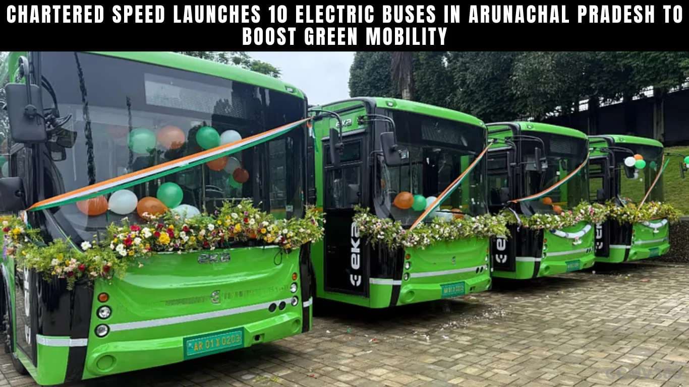 Chartered Speed Launches 10 Electric Buses in Arunachal Pradesh to Boost Green Mobility Chartered Speed Launches 10 Electric Buses in Arunachal Pradesh to Boost Green Mobility.webp