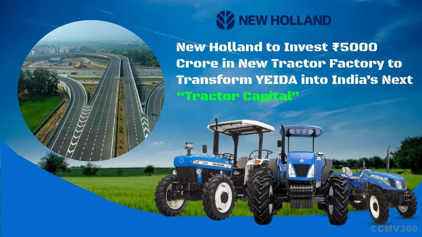 New Holland to Invest ₹5000 Crore in New Tractor Factory at YEIDA Industrial Zone New Holland ₹5000 Cr Tractor Plant at YEIDA
