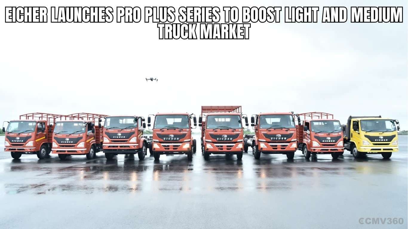Eicher Launches Pro Plus Series to Boost Light and Medium Truck Market Eicher Launches Pro Plus Series to Boost Light and Medium Truck Market